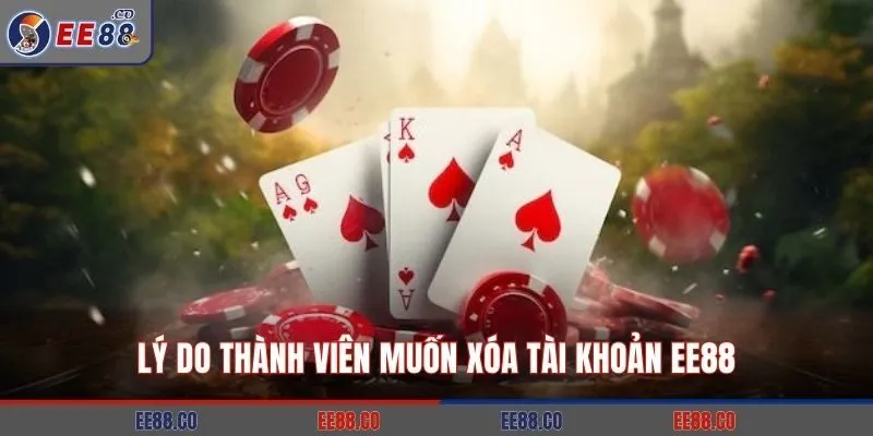 Lý do thành viên muốn xóa tài khoản EE88