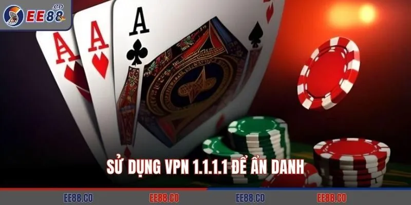 Sử dụng VPN 1.1.1.1 để ẩn danh