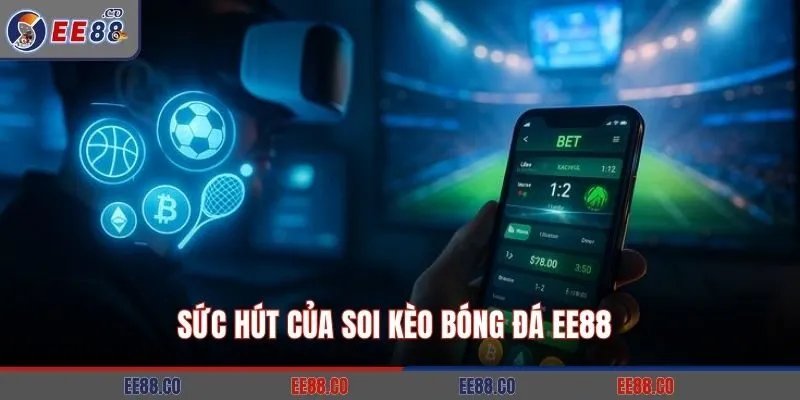 Sức hút của soi kèo bóng đá EE88