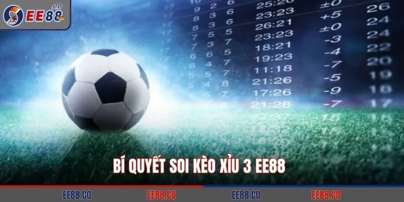 Bí quyết soi kèo Xỉu 3 EE88