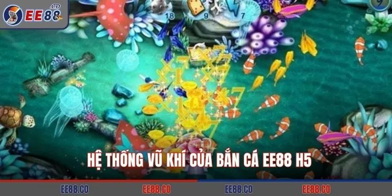 Hệ thống vũ khí của bắn cá EE88 H5