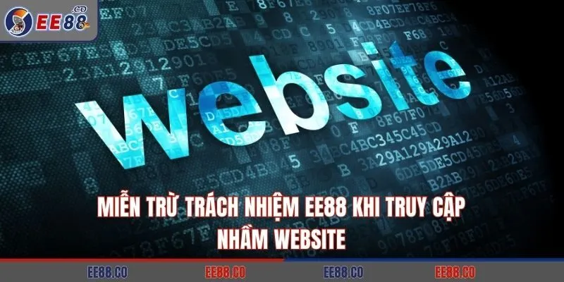 Miễn trừ trách nhiệm EE88 khi truy cập nhầm website